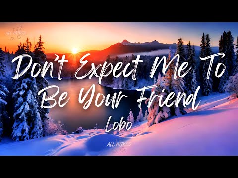 Lobo - Don't Expect Me to Be Your Friend (Lyrics)