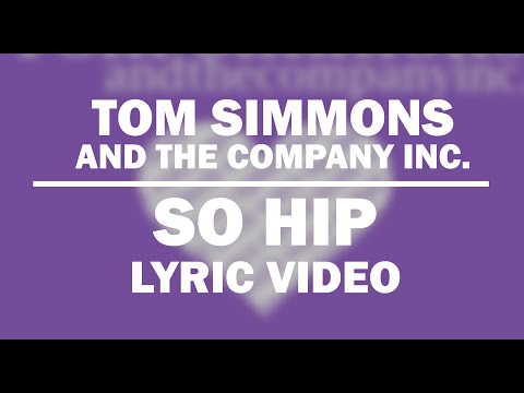 Tom Simmons And The Company Inc. - So Hip Lyric Video