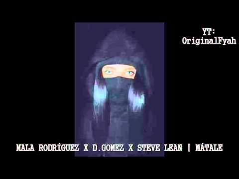 MALA RODRÍGUEZ X D.GOMEZ X STEVE LEAN | MÁTALE