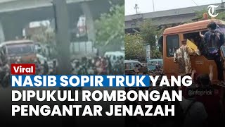 NASIB SOPIR Truk Seusai Dipukuli Pengantar Jenazah gegara Nekat Melaju saat Jalan Sudah Ditutup