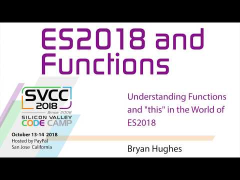 Understanding Functions and "this" in the World of ES2018 at Silicon Valley Code Camp 2018