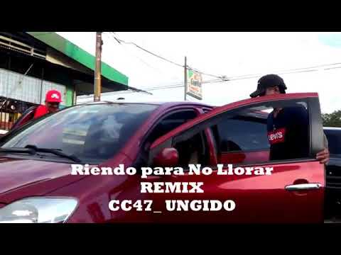 Ungido ft CC47 / Riendo para no llorar _remix