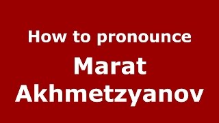 How to pronounce Marat Akhmetzyanov