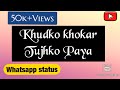 Khud Ko Khokar Tujhko Paya Status
