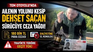 TEM Otoyolu'nda Ailenin Yolunu Kesip Dehşet Saçan Sürücüye Ceza Yağdı 180 Bin TL Ceza ve Ehliyetine
