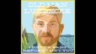 Old Man Luedecke - Baby, We'd Be Rich