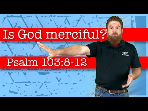 Is God merciful? - Psalm 103:8-12