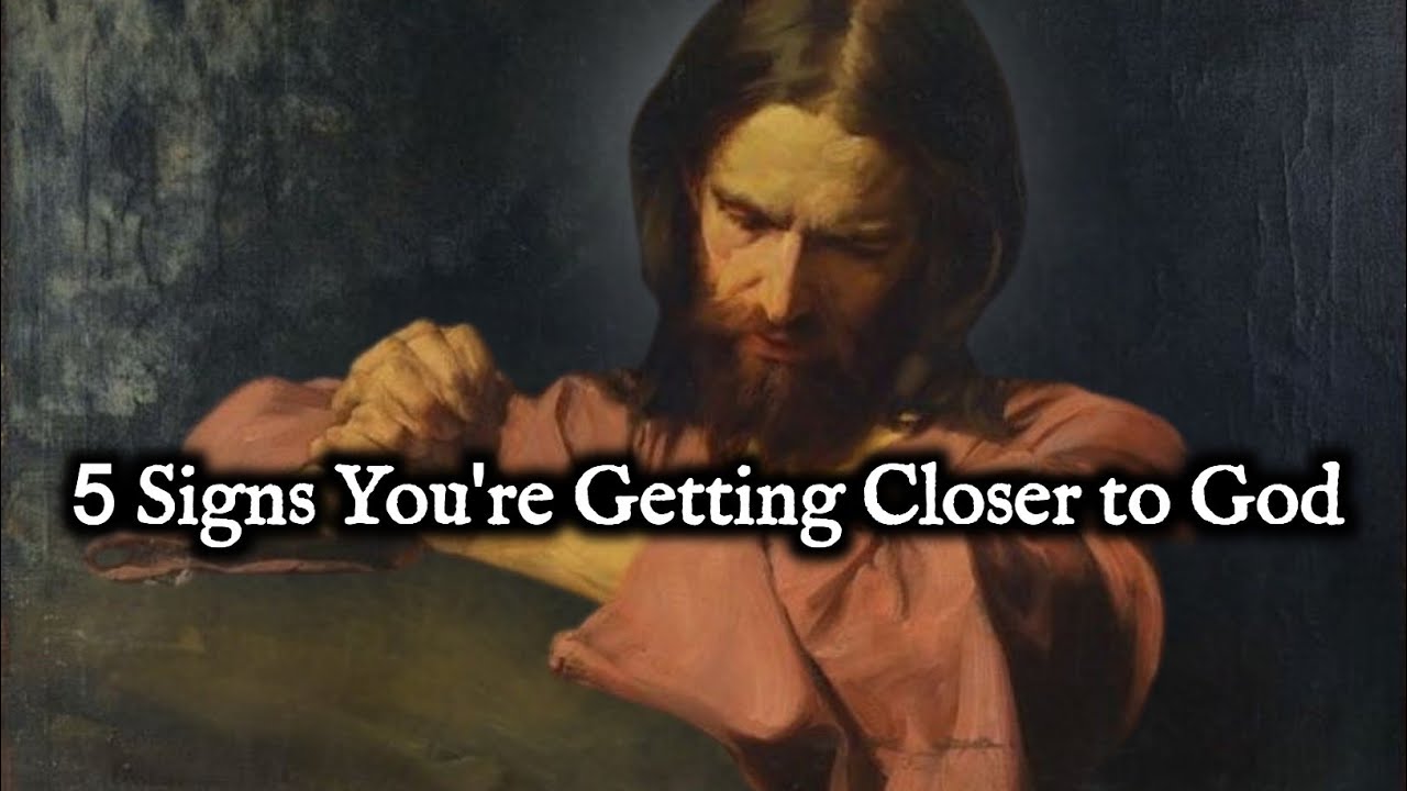 5 Signs You're Getting Closer To GOD