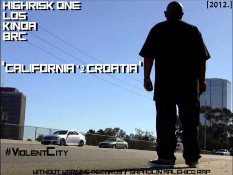 HiGHRiSK One , Los , Kinda & Brc - "  California ' 2  Croatia  "