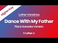 Dance With My Father - Luther Vandross - Piano Karaoke Instrumental - Higher Key