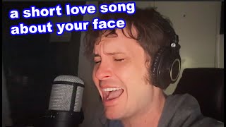 a short love song ❤️  about your face