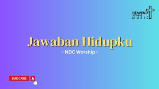 Jawaban Hidupku - NDC Worship || Lagu Rohani Kristen - Heavenly Worship Music