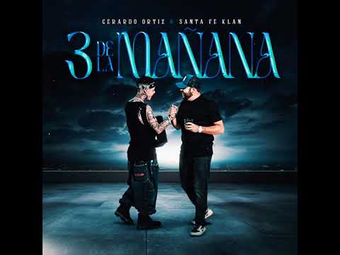 Gerardo Ortiz & Santa Fe Klan: 3 De La Mañana