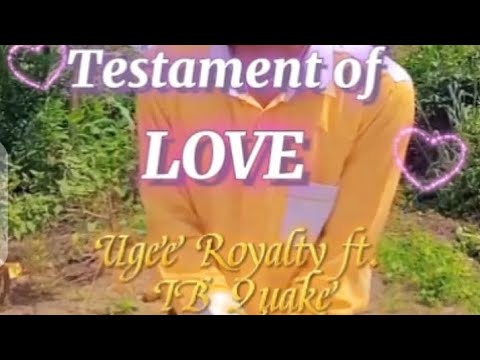 TESTAMENT OF LOVE by Ugee Royalty ft. IB Quake