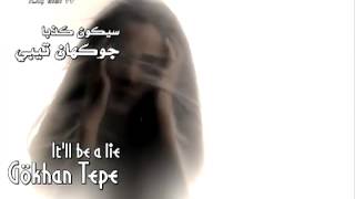 Gökhan Tepe - Yalan Olur ~ Translation - مترجمة