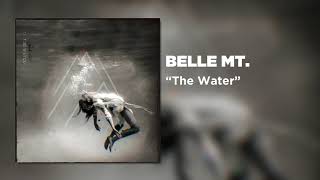 Belle Mt. - The Water