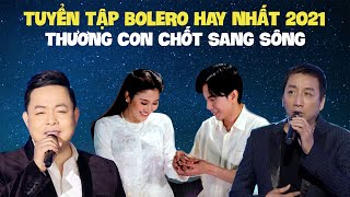 Tuyển Tập Bolero 2021 | Thương Con Chốt Sang Sông - Tố My, Xuân Hoà, Đan Trường, Quang Lê, Trường Vũ 