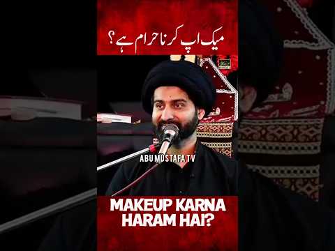 Makeup Karna Haram Hai? || Moulana Syed Arif Hussain Kazmi