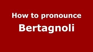 How to pronounce Bertagnoli