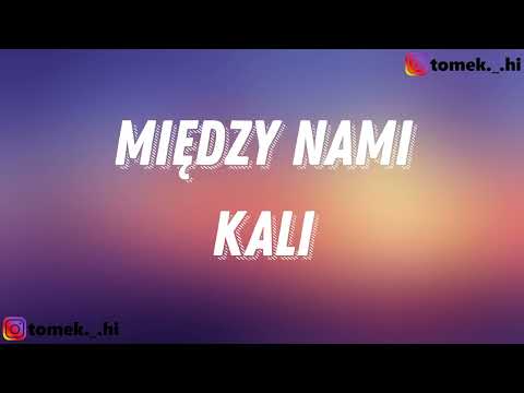 Kali - Między nami (TEKST/LYRICS)