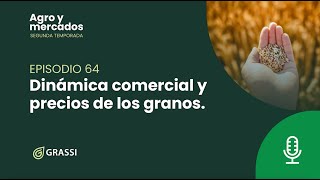 T 2 EP 64 | Dinámica comercial y precios de los granos.