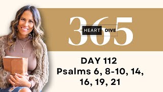 Day 112 Psalms 6, 8-10, 14, 16, 19, 21 | Daily One Year Bible Study | Commentary