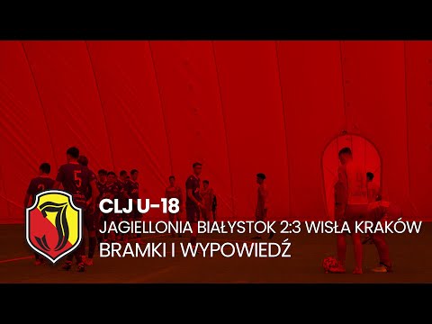 [CLJ U-18] Jagiellonia Białystok 2:3 Wisła Kraków. Bramki i wypowiedź.