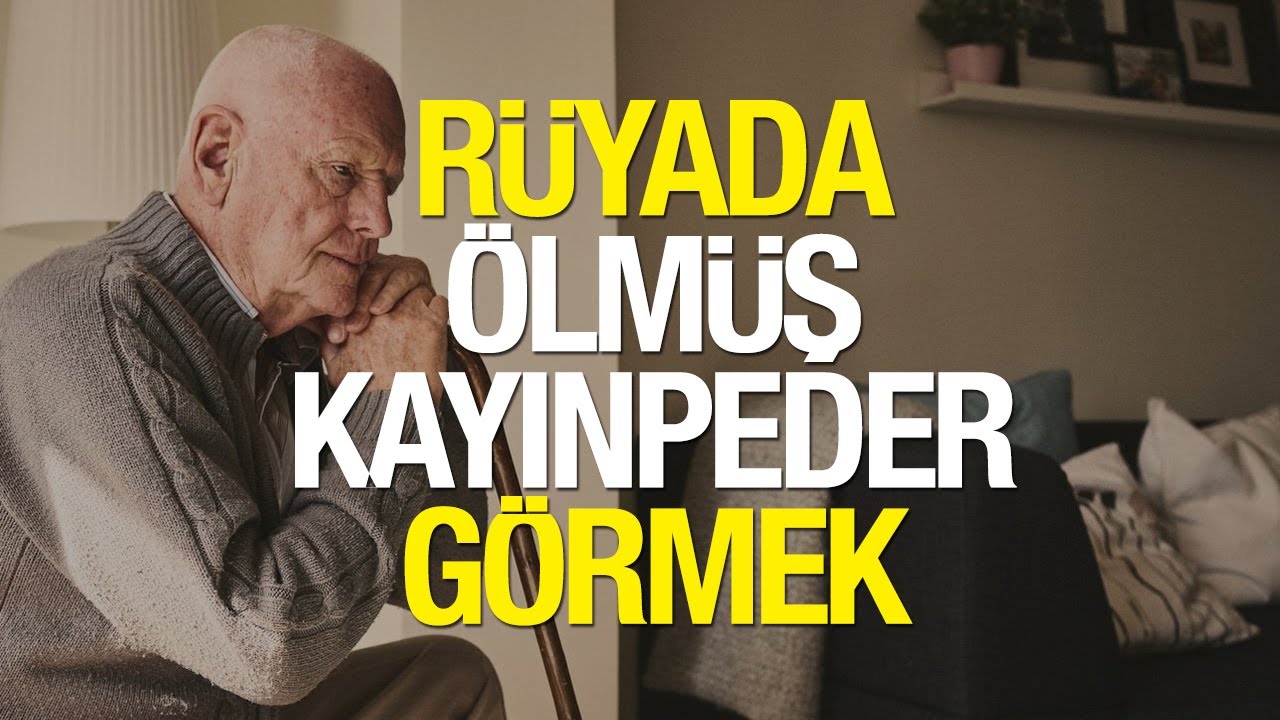 Rüyada Ölmüş Kayınpeder Görmek Ne Anlama Gelir Rüyada Ölmüş Kayınpederle Konuşmak Neye İşaret Eder