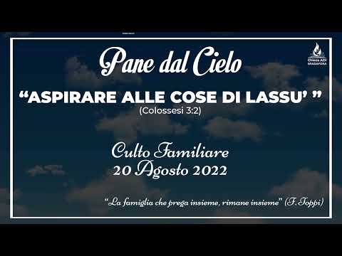 20/08/2022: "ASPIRARE ALLE COSE DI LASSU’ " | Pane dal Cielo | Culto Familiare