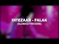 Intezaar - Falak | Slowed + Reverb