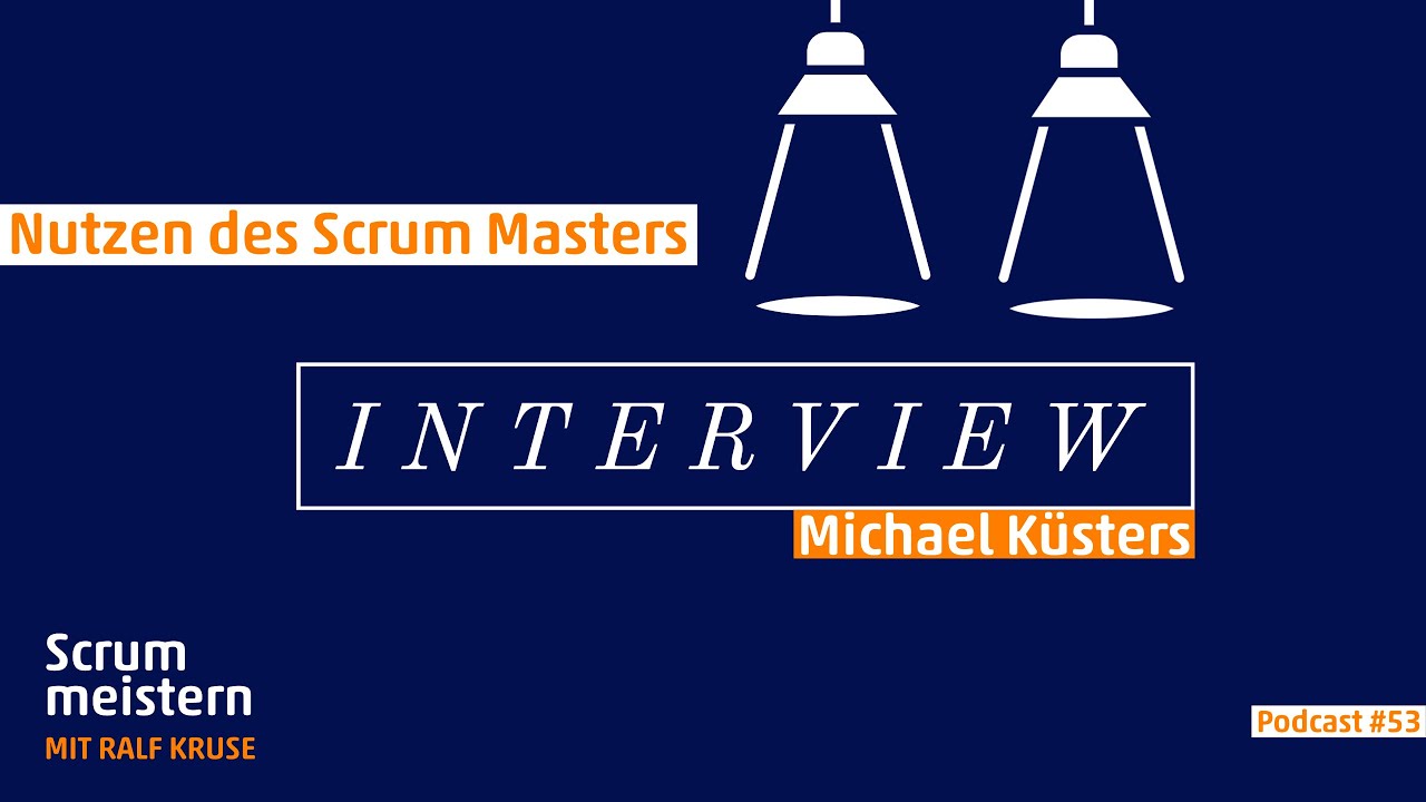Den Nutzen des Scrum Masters sichtbar machen - Interview mit Michael Küsters