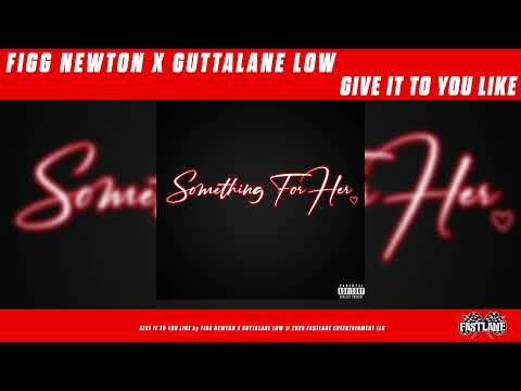 FIGG NEWTON X GUTTALANE LOW - GIVE IT TO YOU [OFFICIAL AUDIO]