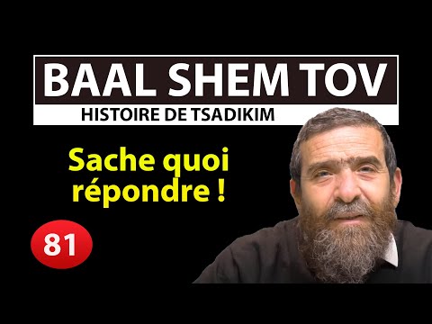 HISTOIRE DE TSADIKIM 81 - BAAL SHEM TOV - Sache quoi répondre ! - Rav Avi Assouline