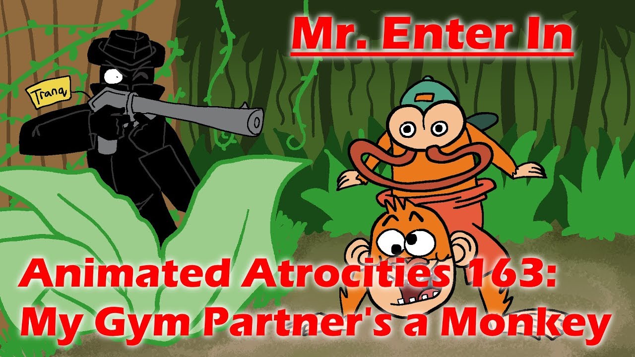 Animated Atrocities 163 ||  My Gym Partner's a Monkey
