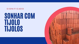 Sonhar com tijolo tijolos significado