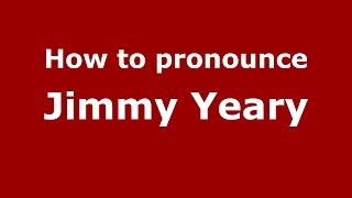 How to pronounce Jimmy Yeary