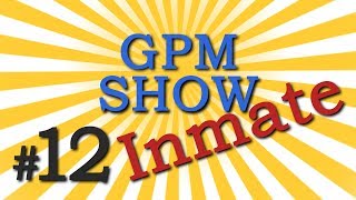 GPM Show #12: Inmate (RUONLY )