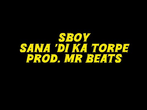 Sana 'Di Ka Torpe - SBOY (Official Lyric Video)(Prod. Mr Beats)