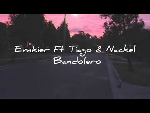 Emkier Ft Tiago & Nackel-Bandolero//Letra