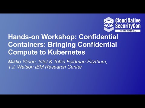 Hands-on Workshop: Confidential Containers: Bringing Confid... Mikko Ylinen & Tobin Feldman-Fitzthum