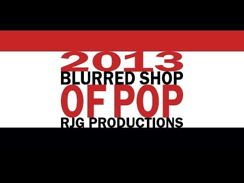 2013 "Blurred Shop Of Pop" (Year-End Mashup)