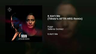 Kygo ft. Selena Gomez - It Ain&#39;t Me (Tiësto&#39;s AFTRHRS Remix) (Original Soundtrack)