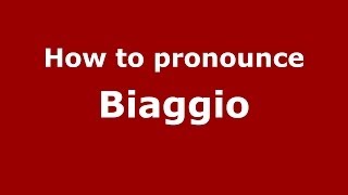 How to pronounce Biaggio