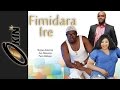 FIMIDARA IRE Latest 2015 Nollywood Movie Starring Femi Adebayo Muyiwa Ademola