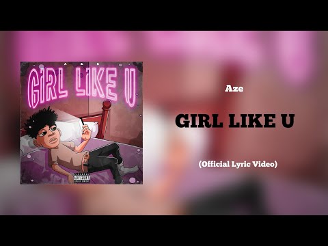 Aze - GIRL LIKE U (Official Lyric Video)