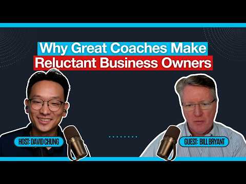Why Great Coaches Make Reluctant Business Owners: Bill Bryant
