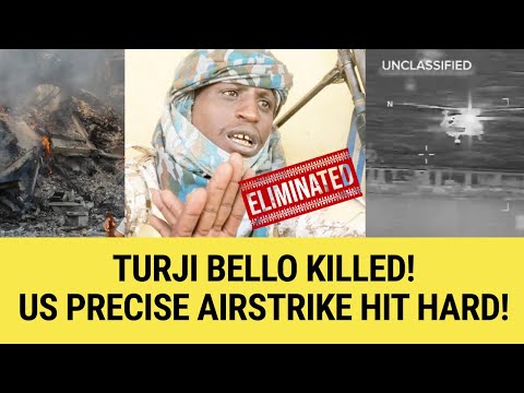 BREAKING: TURJI BELLO DEAD! Sources Say US Airstrikes Killed Bandit Kingpin!
