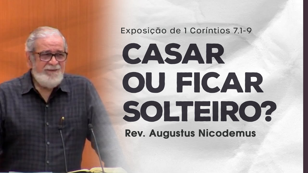 Casar ou ficar solteiro? - Augustus Nicodemus (1 Coríntios 7.1-9)