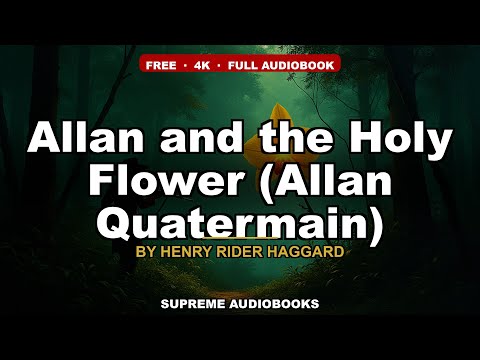 Allan and the Holy Flower (Allan Quatermain) by Henry Rider Haggard — free full audiobook