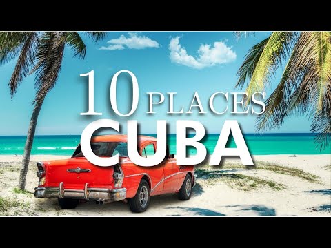 Top 10 Places To Visit in Cuba